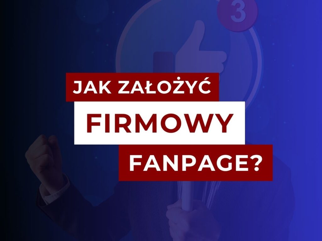 jak założyć firmowy fanpage na Facebooku