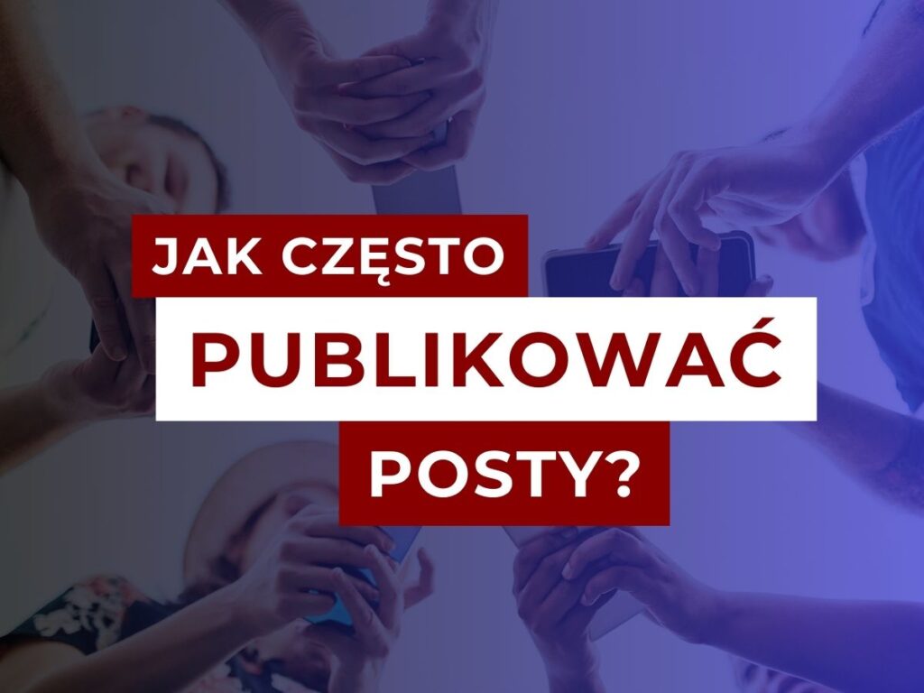 Jak często publikować posty na firmowym fanpage’u?